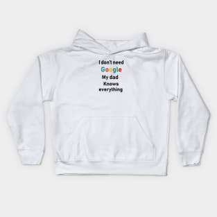 i dont need google my dad knows everything Kids Hoodie